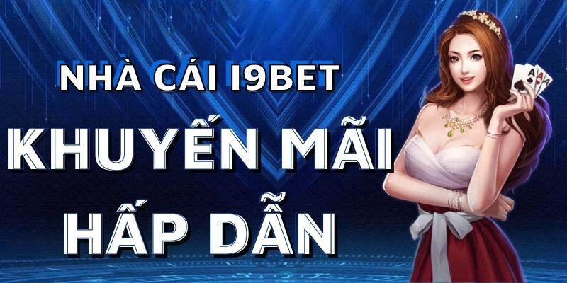 Chương trình khuyến mãi sinh nhật I9bet với ưu đãi hấp dẫn
